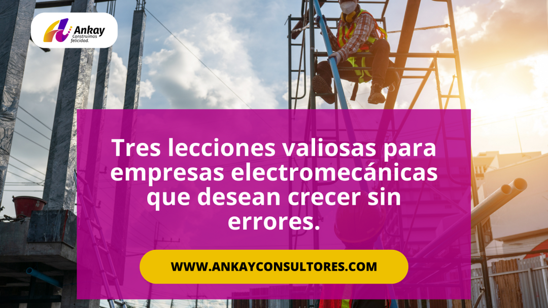 Tres lecciones valiosas para empresas electromecánicas que desean crecer sin errores 📌🚀